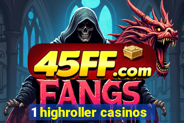 1 highroller casinos